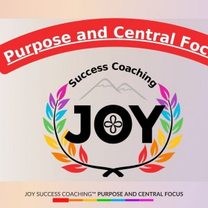 3 Purpose and Central Focus of JOY Success Coaching™