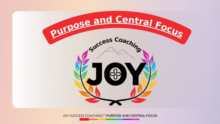 3 Purpose and Central Focus of JOY Success Coaching™
