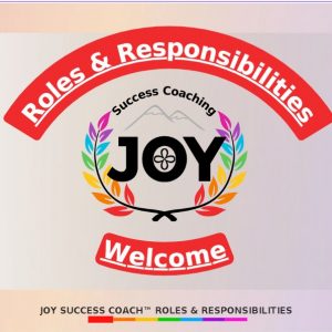 7 Roles and Responsibilities of JOY Success Coaching™