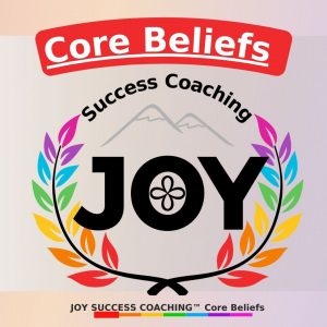 2 Core Beliefs for JOY Success Coaching™
