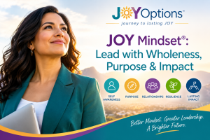 JOY Mindset: Lead with Wholeness, Purpose & Impact