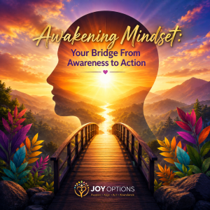 Awakening Mindset: Your Bridge From Awareness to Action